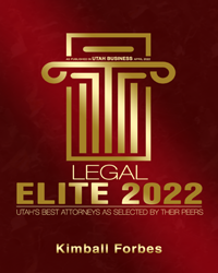 As Published in Utah Business April 2022 | Legal Elite 2022 | Utah's Best Attorneys as Selected by their Peers | Kimball Forbes
